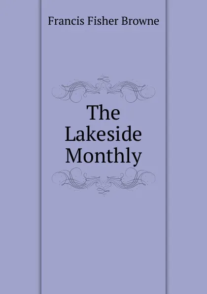 Обложка книги The Lakeside Monthly, Francis Fisher Browne