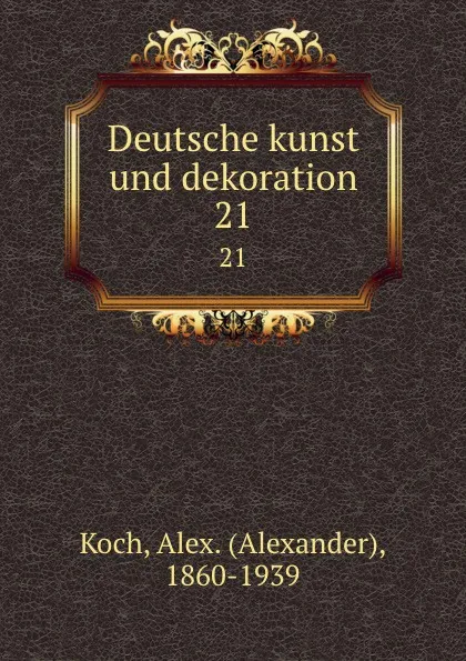 Обложка книги Deutsche kunst und dekoration. 21, Alexander Koch