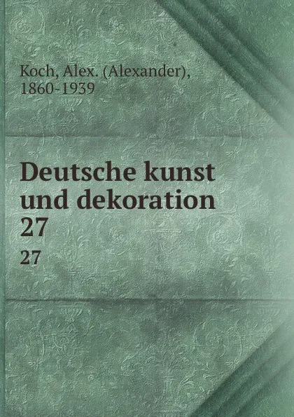 Обложка книги Deutsche kunst und dekoration. 27, Alexander Koch