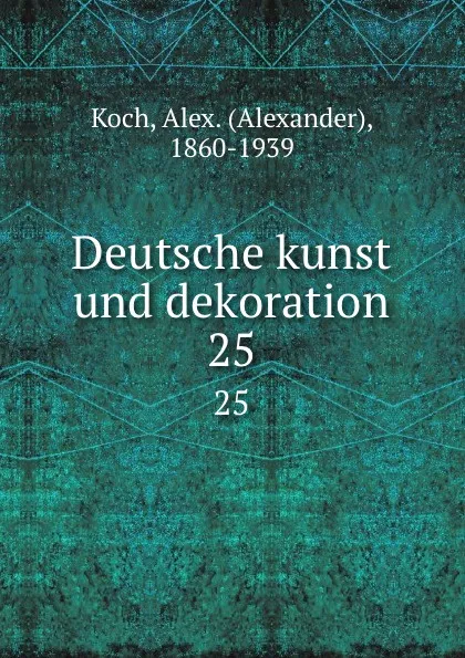 Обложка книги Deutsche kunst und dekoration. 25, Alexander Koch