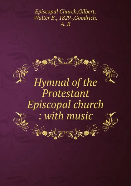 Обложка книги Hymnal of the Protestant Episcopal church : with music, Walter B. Gilbert