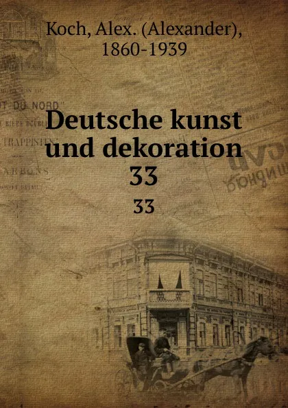 Обложка книги Deutsche kunst und dekoration. 33, Alexander Koch