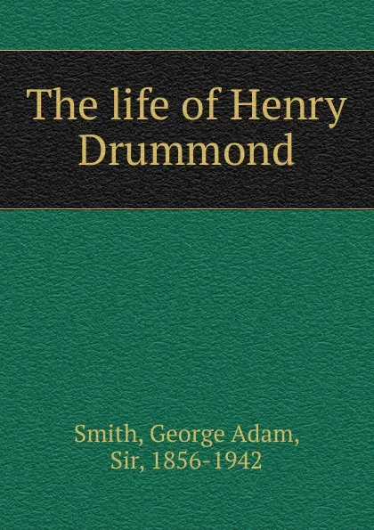 Обложка книги The life of Henry Drummond, George Adam Smith