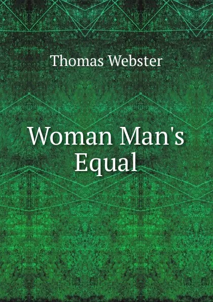 Обложка книги Woman Man.s Equal, Thomas Webster