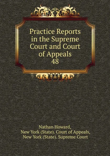 Обложка книги Practice Reports in the Supreme Court and Court of Appeals. 48, Howard Nathan