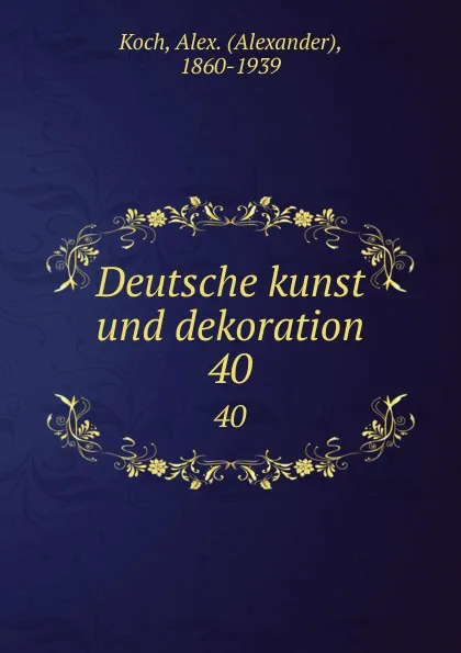 Обложка книги Deutsche kunst und dekoration. 40, Alexander Koch