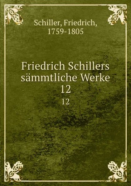 Обложка книги Friedrich Schillers sammtliche Werke. 12, F. Schiller