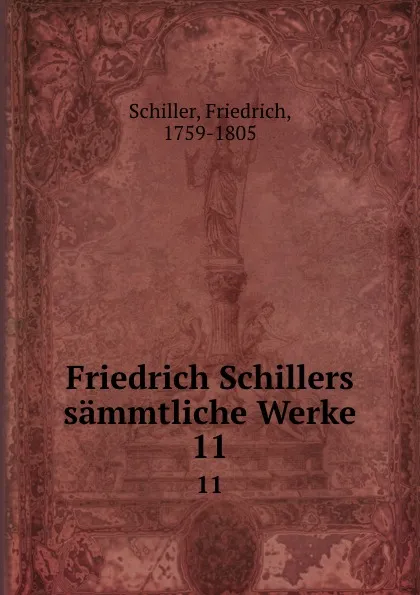 Обложка книги Friedrich Schillers sammtliche Werke. 11, F. Schiller