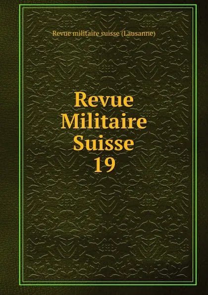 Обложка книги Revue Militaire Suisse. 19, Revue militaire suisse Lausanne