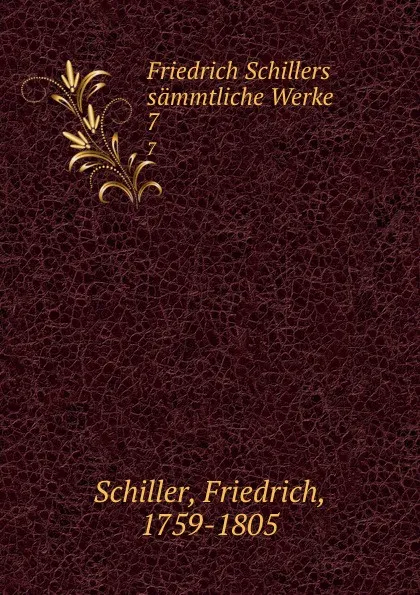 Обложка книги Friedrich Schillers sammtliche Werke. 7, F. Schiller