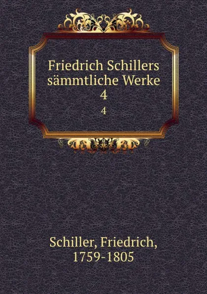 Обложка книги Friedrich Schillers sammtliche Werke. 4, F. Schiller