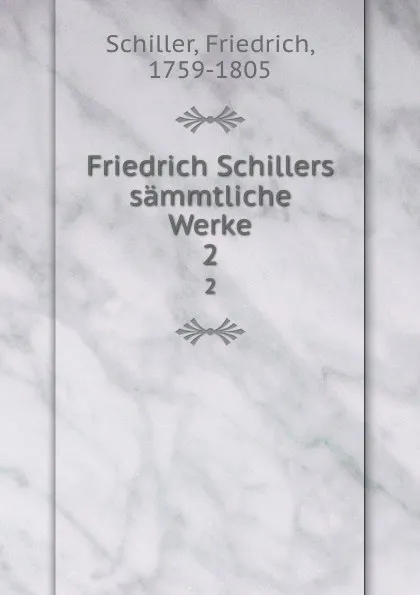 Обложка книги Friedrich Schillers sammtliche Werke. 2, F. Schiller