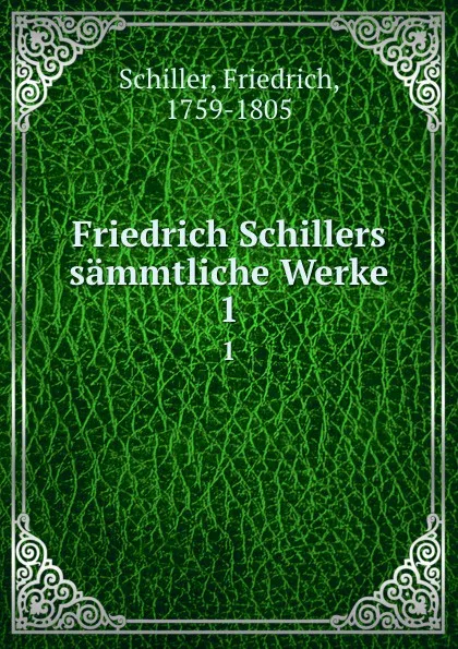 Обложка книги Friedrich Schillers sammtliche Werke. 1, F. Schiller