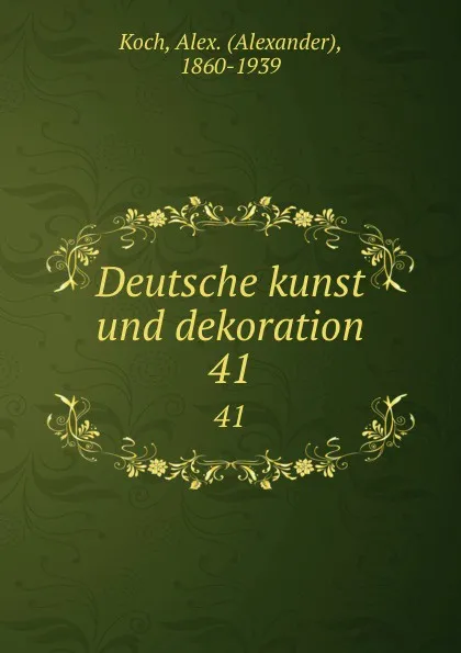 Обложка книги Deutsche kunst und dekoration. 41, Alexander Koch