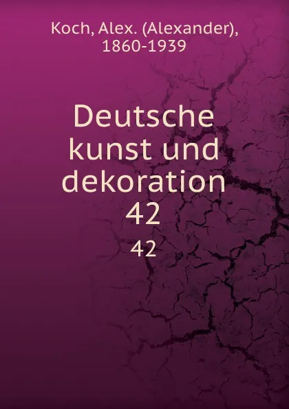 Обложка книги Deutsche kunst und dekoration. 42, Alexander Koch