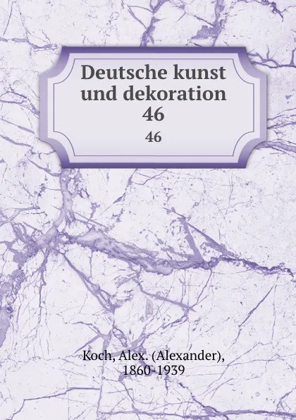 Обложка книги Deutsche kunst und dekoration. 46, Alexander Koch