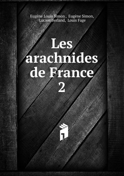 Обложка книги Les arachnides de France. 2, Eugène Louis Simon