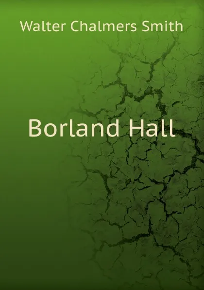 Обложка книги Borland Hall, Walter Chalmers Smith