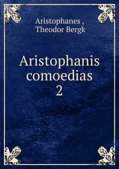 Обложка книги Aristophanis comoedias. 2, Aristophanis Ranae