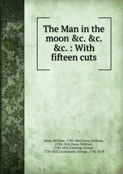 Обложка книги The Man in the moon .c. .c. .c. : With fifteen cuts, William Hone