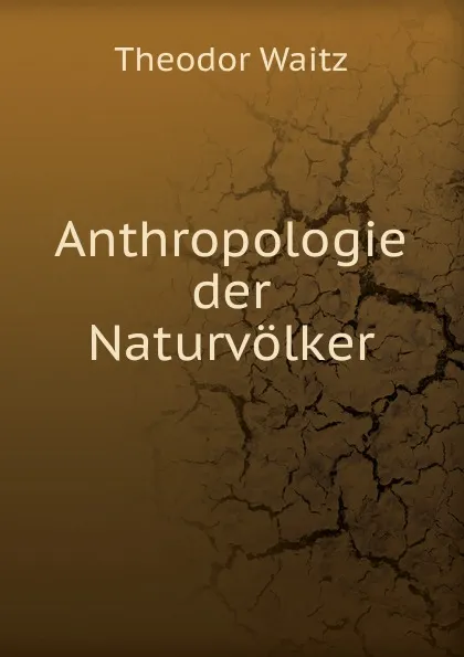 Обложка книги Anthropologie der Naturvolker, Theodor Waitz