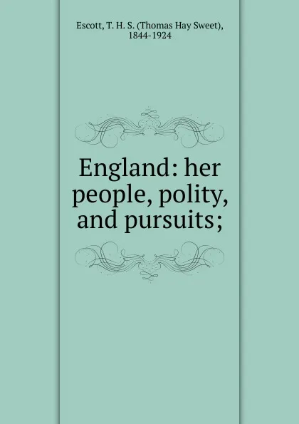 Обложка книги England: her people, polity, and pursuits;, Thomas Hay Sweet Escott