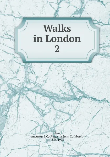 Обложка книги Walks in London. 2, Augustus J. C. Hare