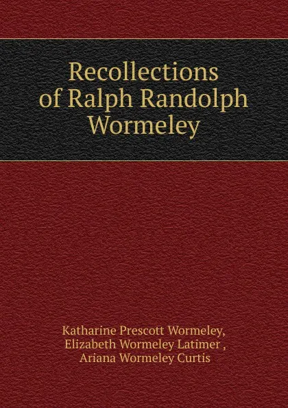 Обложка книги Recollections of Ralph Randolph Wormeley, Katharine Prescott Wormeley
