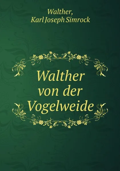 Обложка книги Walther von der Vogelweide, Karl Joseph Simrock Walther