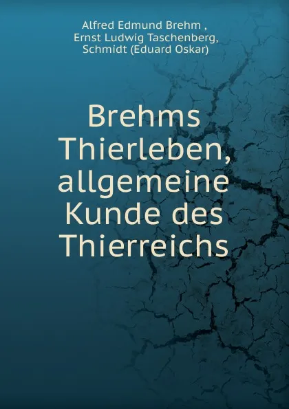 Обложка книги Brehms Thierleben, allgemeine Kunde des Thierreichs, Alfred Edmund Brehm