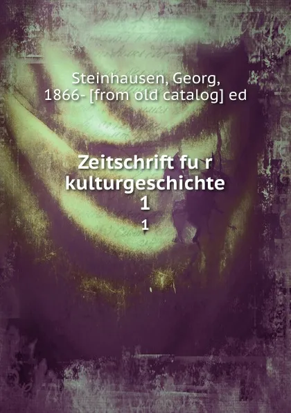 Обложка книги Zeitschrift fur kulturgeschichte. 1, Georg Steinhausen