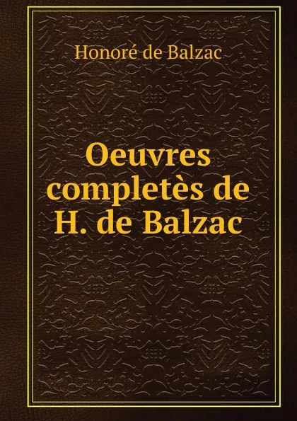 Обложка книги Oeuvres completes de H. de Balzac, Honoré de Balzac