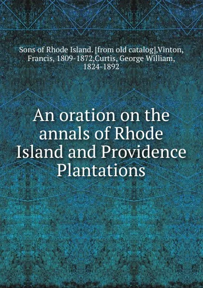 Обложка книги An oration on the annals of Rhode Island and Providence Plantations, George William Curtis