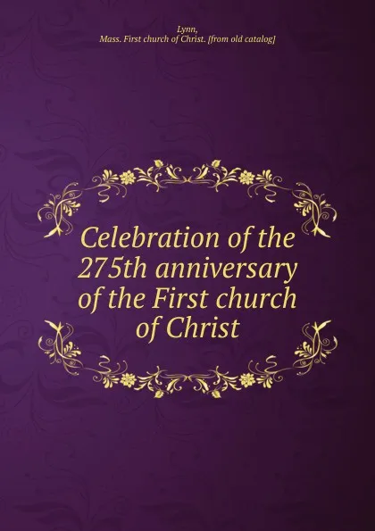 Обложка книги Celebration of the 275th anniversary of the First church of Christ, Mass. First church of Christ Lynn