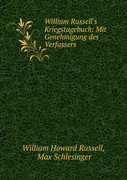 Обложка книги William Russell.s Kriegstagebuch: Mit Genehmigung des Verfassers, William Howard Russell