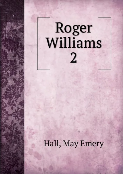 Обложка книги Roger Williams. 2, May Emery Hall