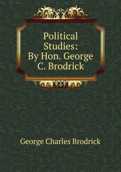 Обложка книги Political Studies: By Hon. George C. Brodrick, George Charles Brodrick