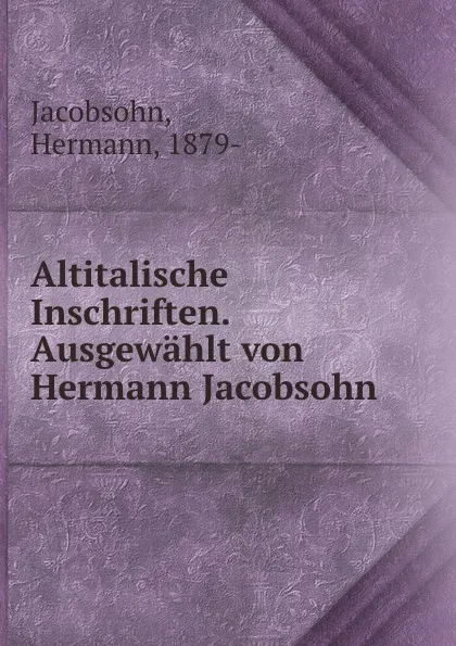 Обложка книги Altitalische Inschriften. Ausgewahlt von Hermann Jacobsohn, Hermann Jacobsohn