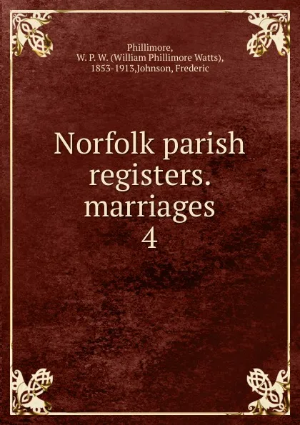Обложка книги Norfolk parish registers. marriages. 4, William Phillimore Watts Phillimore