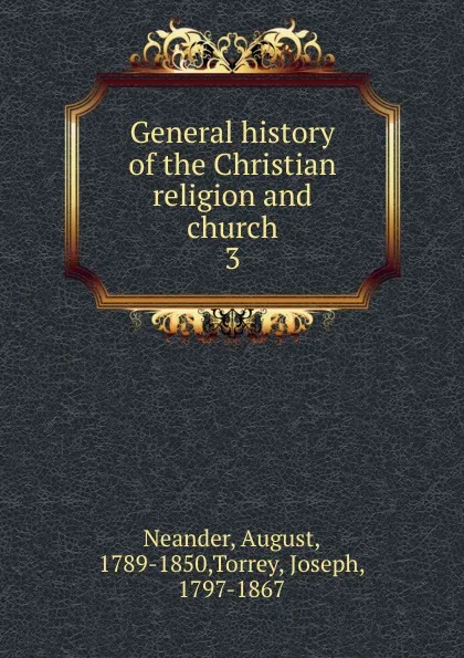 Обложка книги General history of the Christian religion and church. 3, August Neander