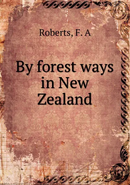 Обложка книги By forest ways in New Zealand, F.A. Roberts