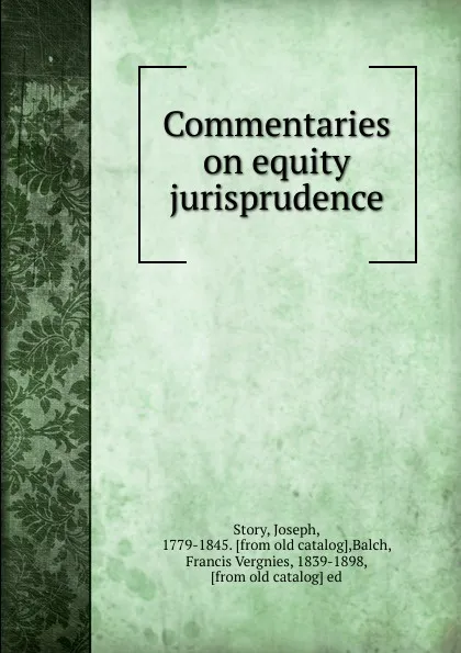 Обложка книги Commentaries on equity jurisprudence, Joseph Story