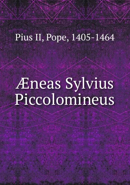 Обложка книги AEneas Sylvius Piccolomineus, Pius II