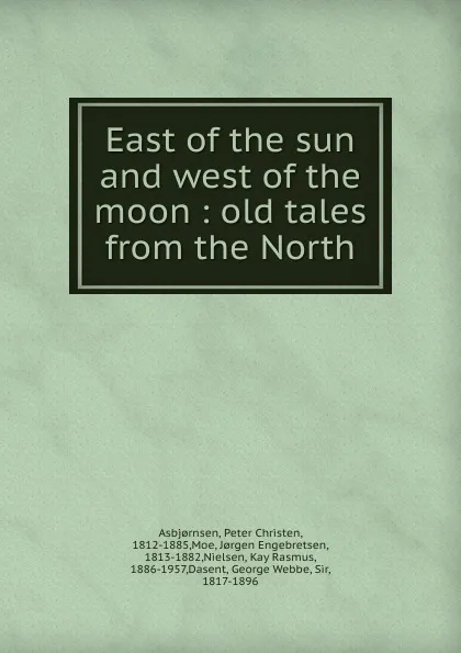 Обложка книги East of the sun and west of the moon : old tales from the North, Peter Christen Asbjornsen