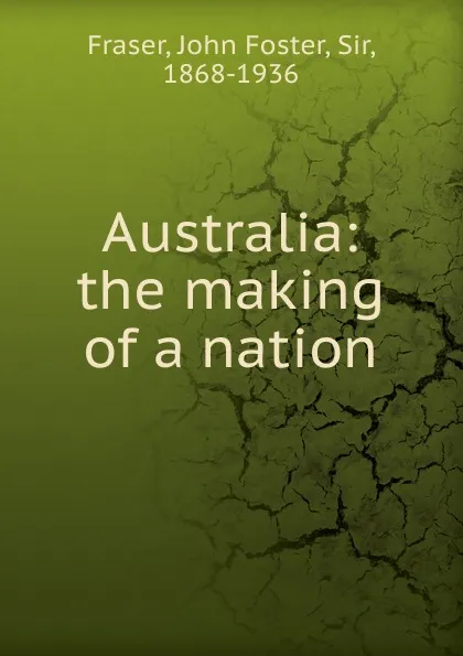 Обложка книги Australia: the making of a nation, Fraser John Foster