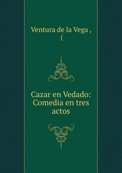 Обложка книги Cazar en Vedado: Comedia en tres actos, Ventura de la Vega