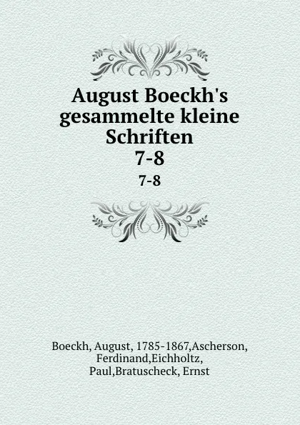 Обложка книги August Boeckh.s gesammelte kleine Schriften. 7-8, August Boeckh