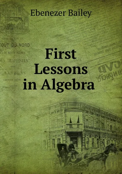 Обложка книги First Lessons in Algebra ., Ebenezer Bailey