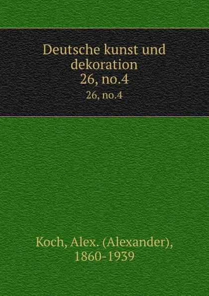 Обложка книги Deutsche kunst und dekoration. 26, no.4, Alexander Koch