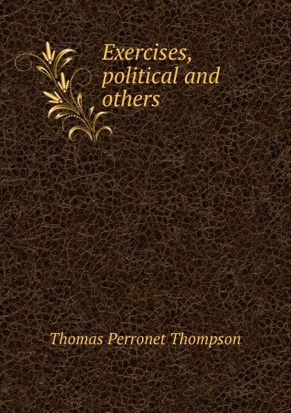 Обложка книги Exercises, political and others, Thomas Perronet Thompson